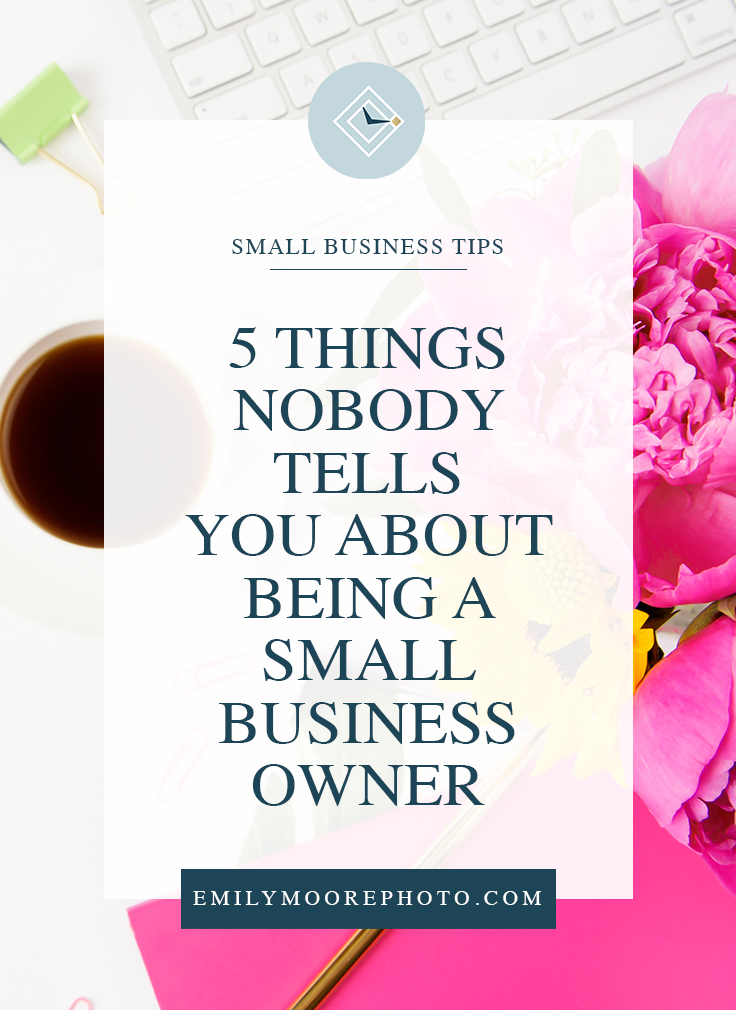 5 Things Nobody Tells You About Being a Small Business Owner | Emily Moore | Private Photo Editor