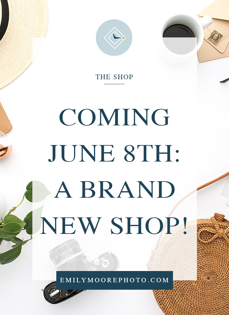 Coming June 8th: A Brand New Shop! | Emily Moore | Boutique Photo Editing