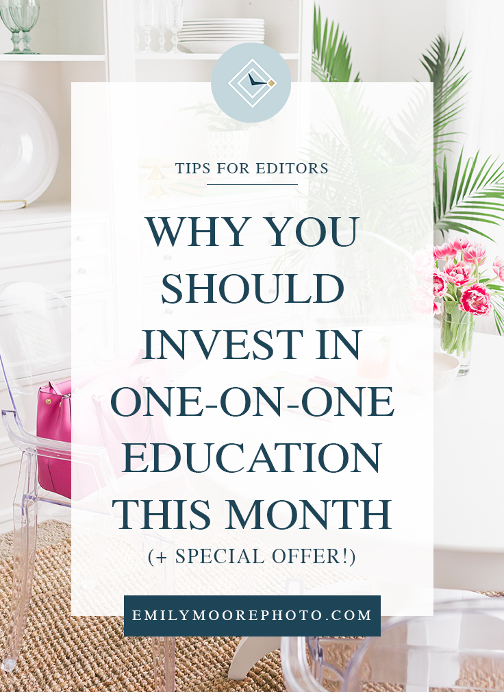 Why You Should Invest in One-on-One Education This Month | Emily Moore Boutique Photo Editing | Private Photo Editor