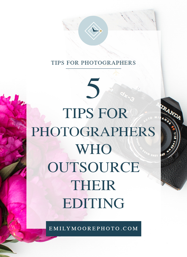 5 Tips for Photographers Who Outsource Their Editing | Emily Moore | Private Photo Editor | Boutique Photo Editing