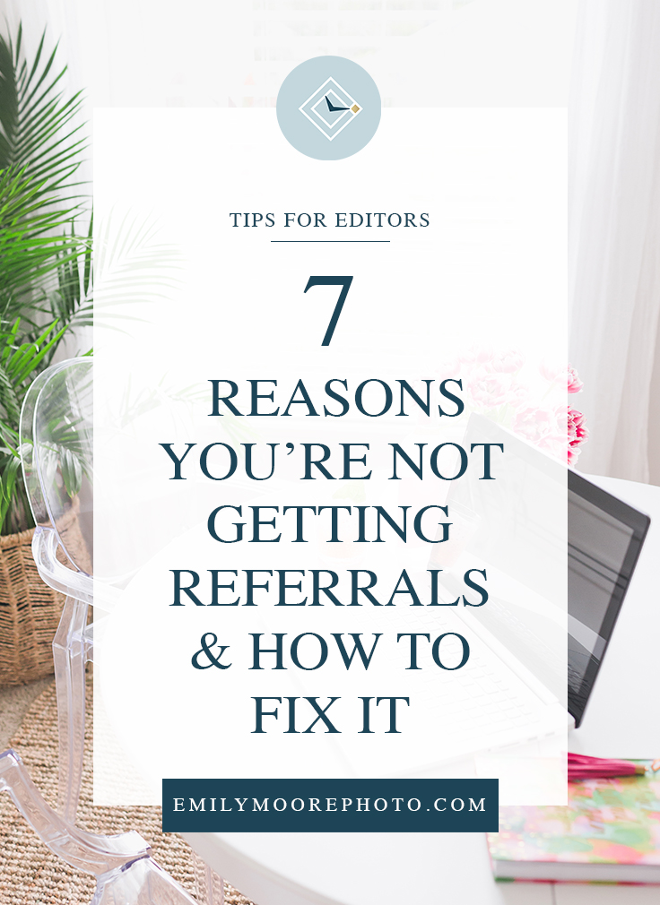 7 Reasons You're Not Getting Referrals (& How to Fix It!) | Emily Moore Education | Boutique Photo Editing | Private Photo Editor