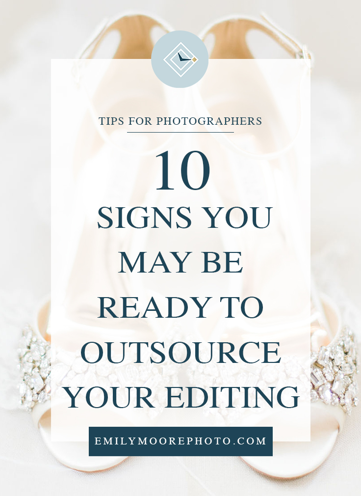 10 Signs You May Be Ready to Outsource Your Editing | Emily Moore | Private Photo Editor | www.emilymoorephoto.com | Outsourcing your editing is a wonderful thing that really can help your business to grow. Maybe you've toyed around with the idea, but you don't quite feel like you're really ready to commit. If you're not sure if you're ready to start outsourcing, check out these 10 signs that mean you might be ready to take the leap!
